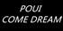 poui come dream